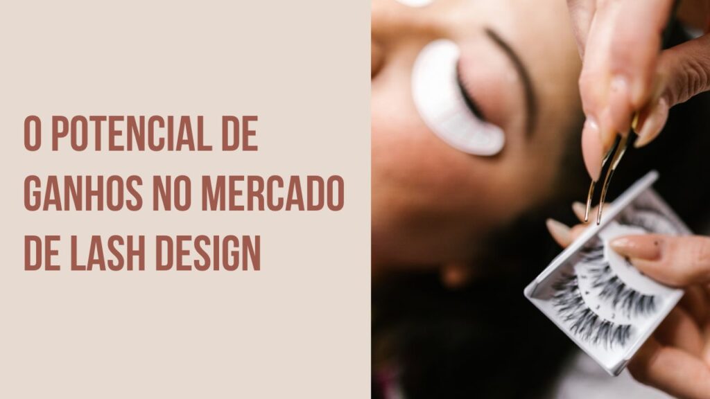 O Potencial de Ganhos no Mercado de Lash Design (1)